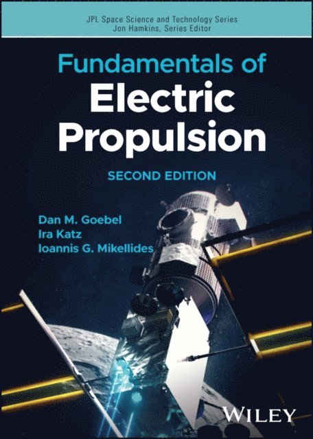 Ioannis G. Mikellides, Ira Katz, Dan M. Goebel - Fundamentals of Electric Propulsion, E-bok
