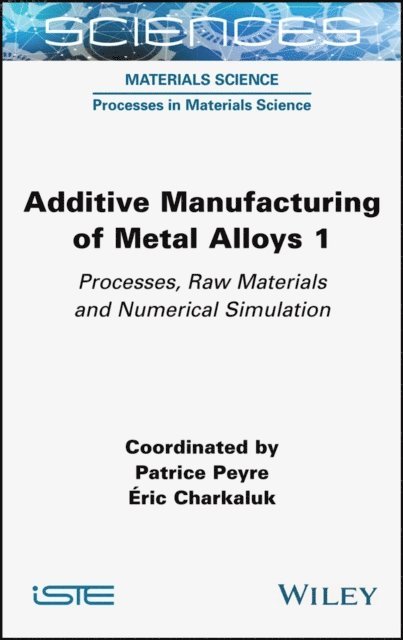 Eric Charkaluk, Patrice Peyre - Additive Manufacturing of Metal Alloys 1, E-bok