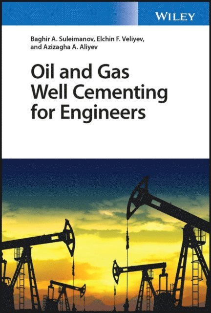 Azizagha A. Aliyev, Elchin F. Veliyev, Baghir A. Suleimanov - Oil and Gas Well Cementing for Engineers, E-bok