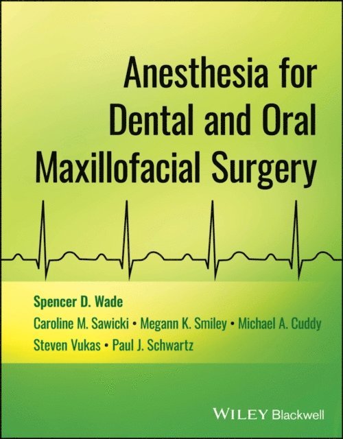 Paul J. Schwartz, Steven Vukas, Michael A. Cuddy, Megann K. Smiley, Caroline M. Sawicki, Spencer D. Wade - Anesthesia for Dental and Oral Maxillofacial Surgery, E-bok
