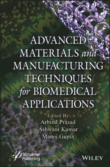 Manoj Gupta, Ashwani Kumar, Arbind Prasad - Advanced Materials and Manufacturing Techniques for Biomedical Applications, E-bok