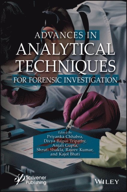 Kajol Bhati, Rajeev Kumar, Shruti Shukla, Anjali Gupta, Divya Bajpai Tripathy, Priyanka Chhabra - Advances in Analytical Techniques for Forensic Investigation, E-bok