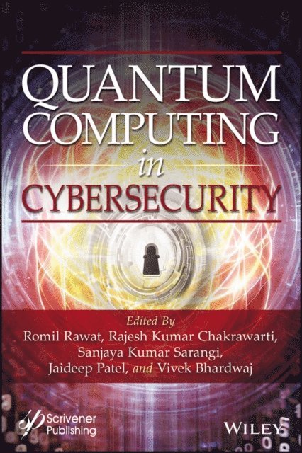 Hitesh Rawat, Anjali Rawat, Vivek Bhardwaj, Jaideep Patel, Sanjaya Kumar Sarangi, Rajesh Kumar Chakrawarti, Romil Rawat - Quantum Computing in Cybersecurity, E-bok