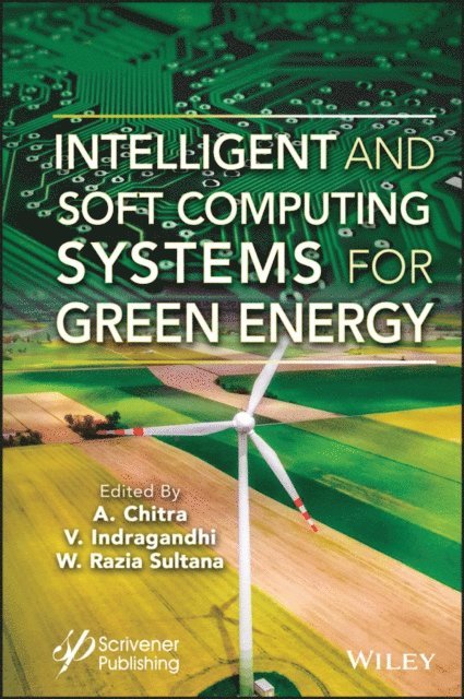 W. Razia Sultana, V. Indragandhi, A. Chitra - Intelligent and Soft Computing Systems for Green Energy, E-bok