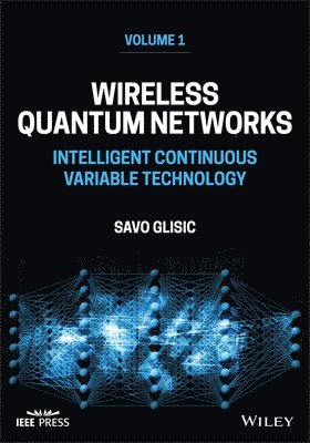 Glisic - Wireless Quantum Networks Volume 1: Intelligent Co ntinuous Variable Technology, Inbunden