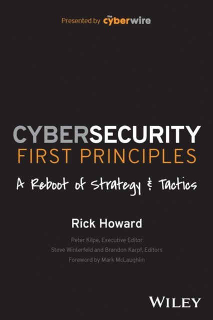 Rick Howard - Cybersecurity First Principles: A Reboot of Strategy and Tactics, E-bok