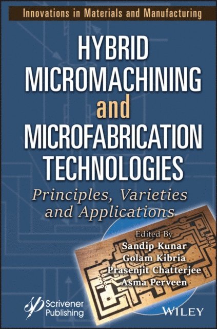 Asma Perveen, Prasenjit Chatterjee, Golam Kibria, Sandip Kunar - Hybrid Micromachining and Microfabrication Technologies, E-bok
