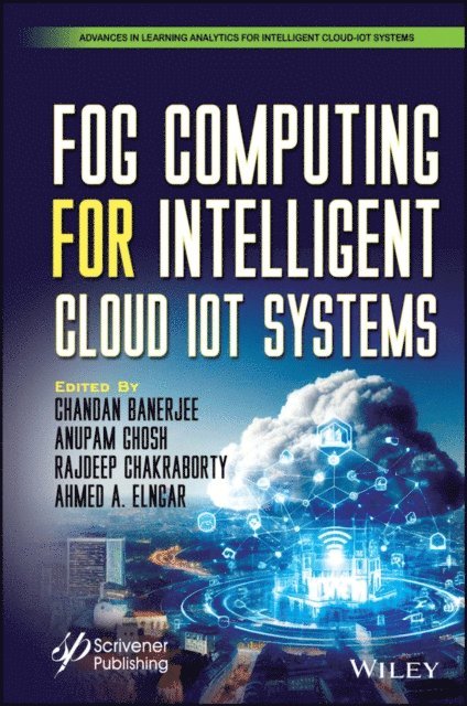 Ahmed A. Elngar, Rajdeep Chakraborty, Anupam Ghosh, Chandan Banerjee - Fog Computing for Intelligent Cloud IoT Systems, E-bok