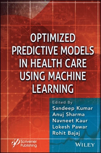 Rohit Bajaj, Lokesh Pawar, Navneet Kaur, Anuj Sharma, Sandeep Kumar - Optimized Predictive Models in Health Care Using Machine Learning, E-bok
