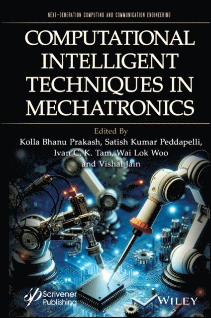 Vishal Jain, Wai Lok Woo, Ivan C. K. Tam, Satish Kumar Peddapelli, Kolla Bhanu Prakash - Computational Intelligent Techniques in Mechatronics, E-bok