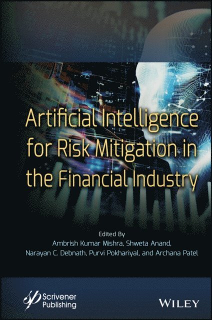 Archana Patel, Purvi Pokhariyal, Narayan C. Debnath, Shweta Anand, Ambrish Kumar Mishra - Artificial Intelligence for Risk Mitigation in the Financial Industry, E-bok
