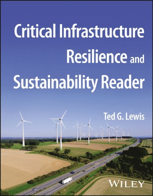 Ted G. Lewis - Critical Infrastructure Resilience and Sustainability Reader, E-bok