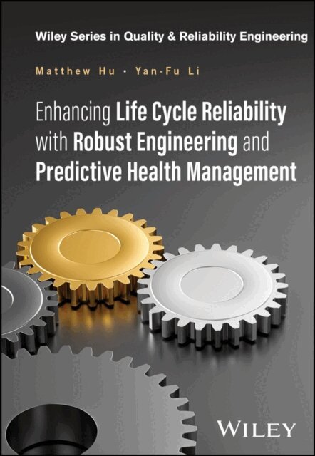 Yan-Fu Li, Matthew Hu - Enhancing Life Cycle Reliability with Robust Engineering and Predictive Health Management, E-bok