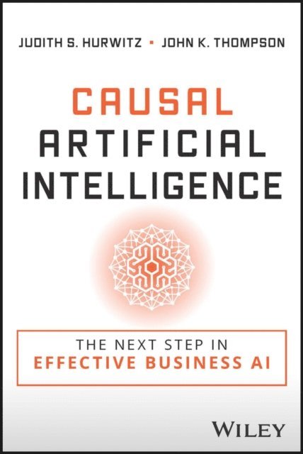 John K. Thompson, Judith S. Hurwitz - Causal Artificial Intelligence, E-bok