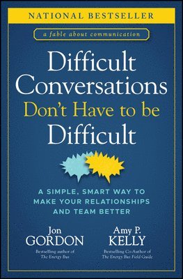 Jon Gordon, Amy P. Kelly - Difficult Conversations Don't Have to Be Difficult, Inbunden