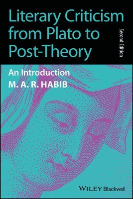 M. A. R. Habib - Literary Criticism from Plato to Post-Theory, E-bok