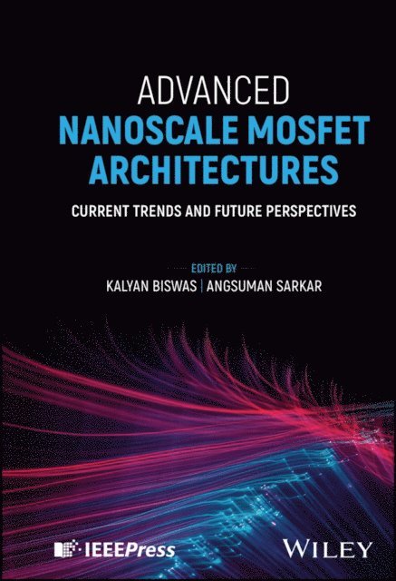 Angsuman Sarkar, Kalyan Biswas - Advanced Nanoscale MOSFET Architectures, E-bok