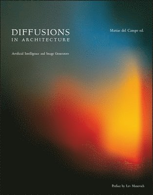 Matias del Campo, Matias del Campo - Diffusions in Architecture: Artificial Intelligence and Image Generators, Häftad