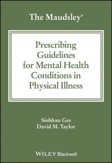 David M. Taylor, Siobhan Gee - Maudsley Prescribing Guidelines for Mental Health Conditions in Physical Illness, E-bok