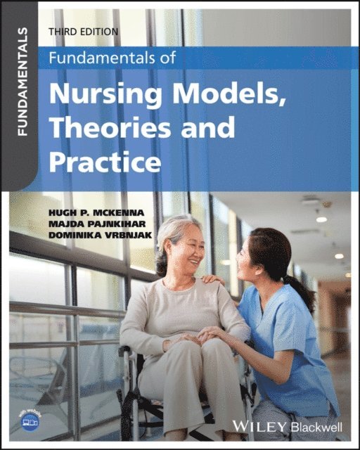 Dominika Vrbnjak, Majda Pajnkihar, Hugh P. McKenna - Fundamentals of Nursing Models, Theories and Practice, E-bok