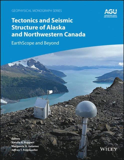 Jeffrey T. Freymueller, Margarete A. Jadamec, Natalia A. Ruppert - Tectonics and Seismic Structure of Alaska and Northwestern Canada, E-bok