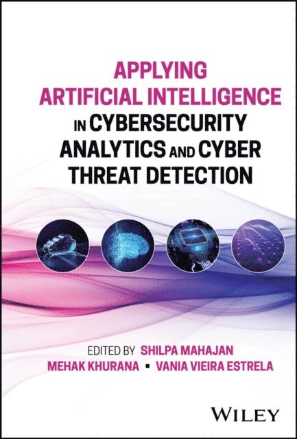 Vania Vieira Estrela, Mehak Khurana, Shilpa Mahajan - Applying Artificial Intelligence in Cybersecurity Analytics and Cyber Threat Detection, E-bok