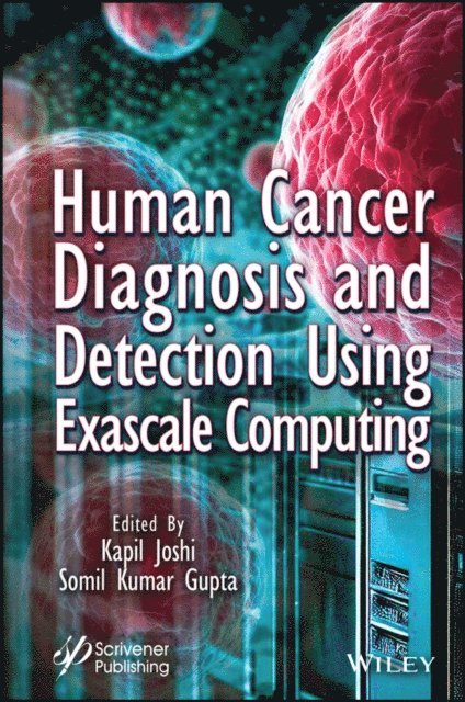 Somil Kumar Gupta, Kapil Joshi - Human Cancer Diagnosis and Detection Using Exascale Computing, E-bok