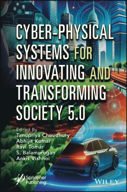 Ankit Vishnoi, S. Balamurugan, Ravi Tomar, Abhijit Kumar, Tanupriya Choudhury - Cyber-Physical Systems for Innovating and Transforming Society 5.0, E-bok