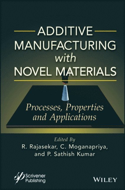 P. Sathish Kumar, C. Moganapriya, R. Rajasekar - Additive Manufacturing with Novel Materials, E-bok