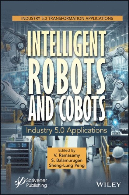 Sheng-Lung Peng, S. Balamurugan, V. Ramasamy - Intelligent Robots and Cobots, E-bok