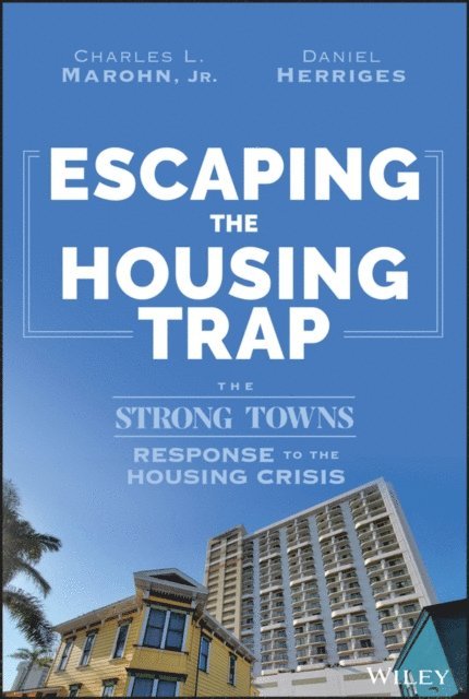 Daniel Herriges, Jr. Charles L. Marohn - Escaping the Housing Trap, E-bok