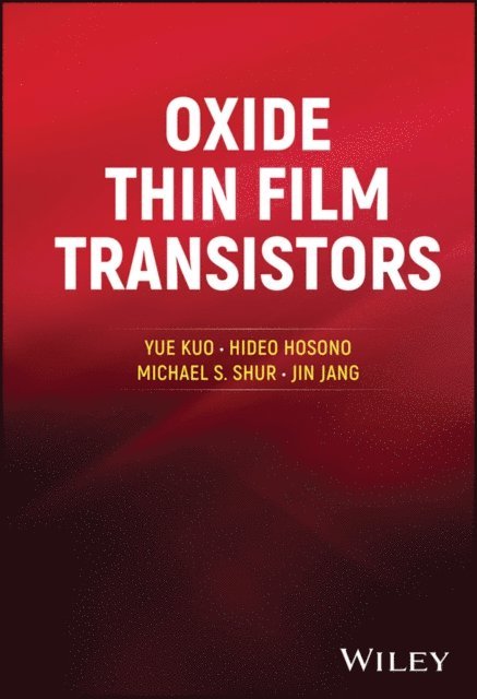 Jin Jang, Michael S. Shur, Hideo Hosono, Yue Kuo - Oxide Thin Film Transistors, E-bok