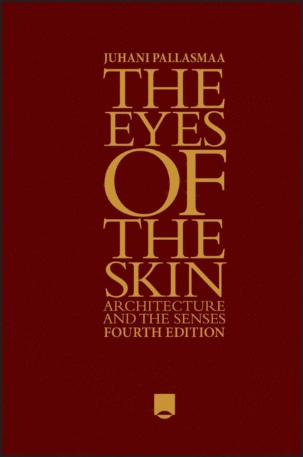 Juhani Pallasmaa - Eyes of the Skin, E-bok