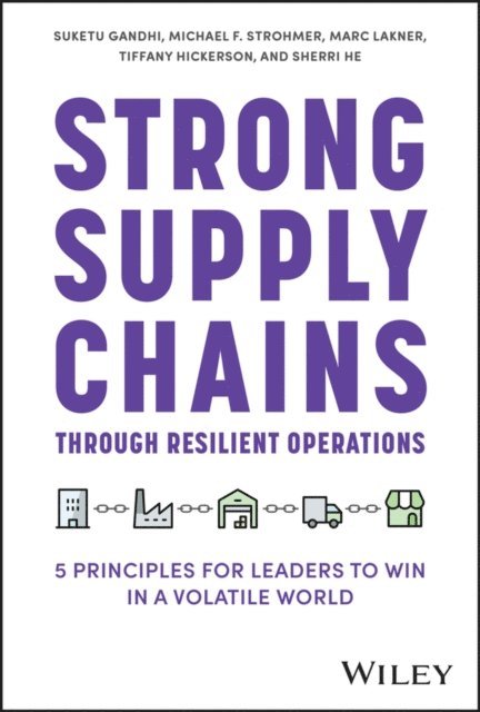 Sherri He, Tiffany Hickerson, Marc Lakner, Michael F. Strohmer, Suketu Gandhi - Strong Supply Chains Through Resilient Operations, E-bok