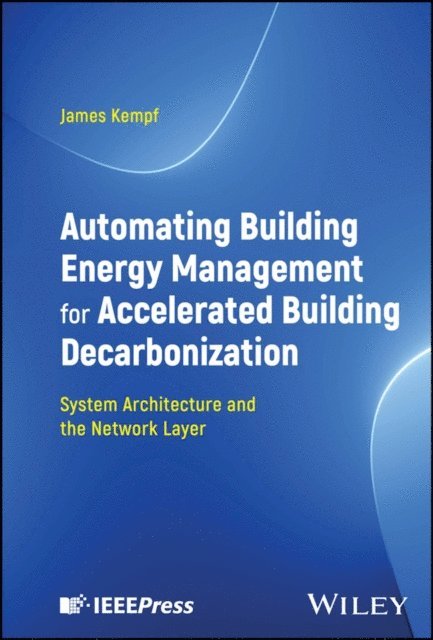 James Kempf - Automating Building Energy Management for Accelerated Building Decarbonization: System Architecture and the Network Layer, E-bok