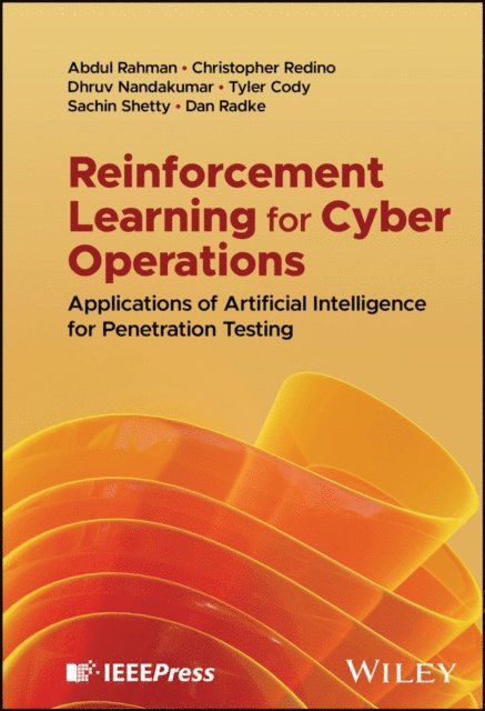Dan Radke, Sachin Shetty, Tyler Cody, Dhruv Nandakumar, Christopher Redino, Abdul Rahman - Reinforcement Learning for Cyber Operations, E-bok