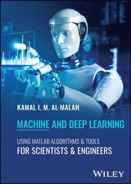 Kamal I. M. Al-Malah - Machine and Deep Learning Using MATLAB, E-bok
