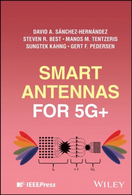 Gert F. Pedersen, Sungtek Kahng, Manos M. Tentzeris, Steven R. Best, David A. S nchez-Hern ndez - Smart Antennas for 5G+, E-bok