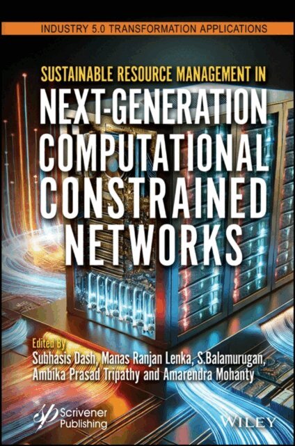 Amarendra Mohanty, Ambika Prasad Tripathy, S. Balamurugan, Manas Ranjan Lenka, Subhasis Dash - Sustainable Resource Management in Next-Generation Computational Constrained Networks, E-bok