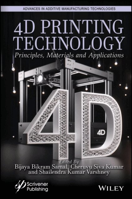 Shailendra Kumar Varshney, Cheruvu Siva Kumar, Bijaya Bikram Samal - 4D Printing Technology, E-bok
