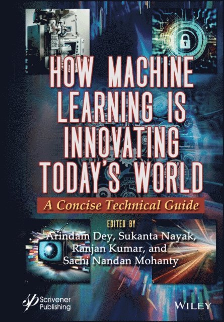 Sachi Nandan Mohanty, Ranjan Kumar, Sukanta Nayak, Arindam Dey - How Machine Learning is Innovating Today's World, E-bok