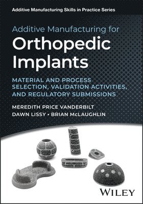 Brian McLaughlin, Dawn Abens Lissy, Meredith Price Vanderbilt - Additive Manufacturing for Orthopedic Implants, E-bok