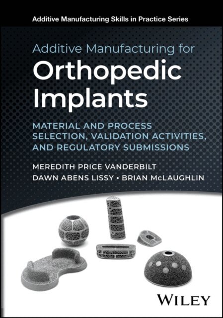Brian McLaughlin, Dawn Abens Lissy, Meredith Price Vanderbilt - Additive Manufacturing for Orthopedic Implants, E-bok
