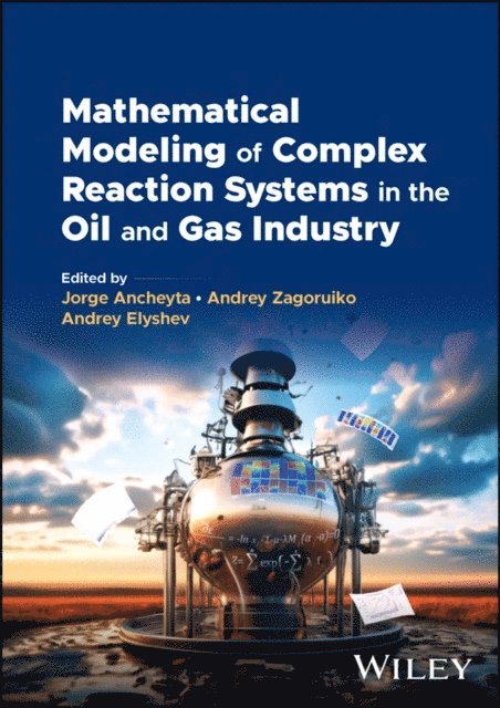 Andrey Elyshev, Andrey Zagoruiko, Jorge Ancheyta - Mathematical Modeling of Complex Reaction Systems in the Oil and Gas Industry, E-bok