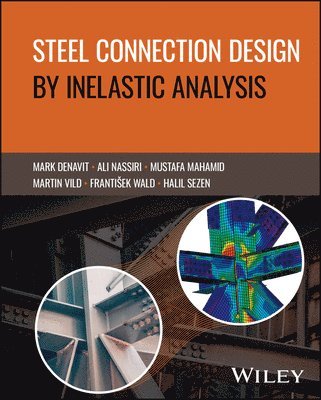 Mark D. Denavit, Ali Nassiri, Mustafa Mahamid, Martin Vild, Frantisek Wald, Halil Sezen - Steel Connection Design by Inelastic Analysis, Inbunden