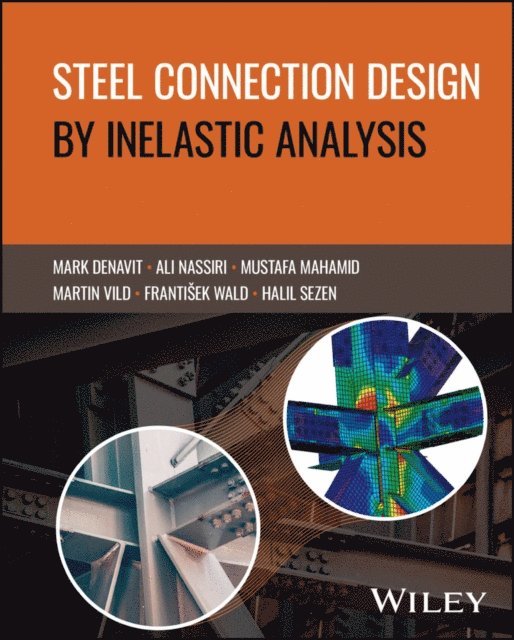 Halil Sezen, Frantisek Wald, Martin Vild, Mustafa Mahamid, Ali Nassiri, Mark D. Denavit - Steel Connection Design by Inelastic Analysis, E-bok