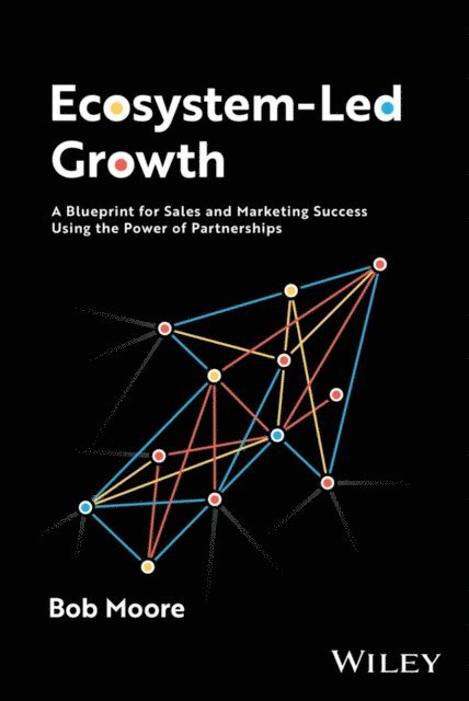 Bob Moore - Ecosystem-Led Growth, E-bok