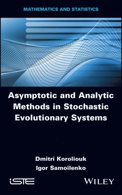 Igor Samoilenko, Dmitri Koroliouk - Asymptotic and Analytic Methods in Stochastic Evolutionary Symptoms, E-bok