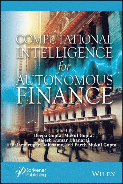 Parth M. Gupta, Balamurugan Balusamy, Rajesh Kumar Dhanaraj, Mukul Gupta, Deepak Gupta - Computational Intelligence for Autonomous Finance, E-bok