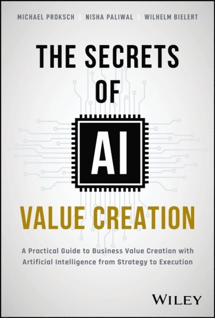 Wilhelm Bielert, Nisha Paliwal, Michael Proksch - Secrets of AI Value Creation, E-bok